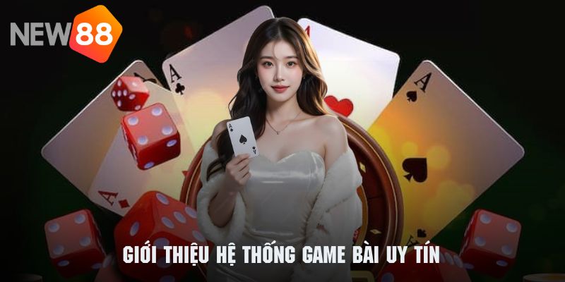 Game Bài Uy Tín New88 2025 – Trải Nghiệm Sân Chơi Giải Trí Đỉnh Cao 1 Khám phá sơ lược về hệ thống game bài uy tín của NEW88